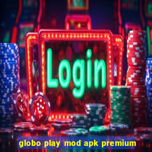 globo play mod apk premium